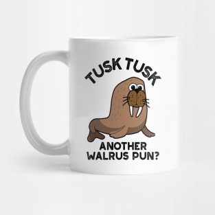 Tusk Tusk Another Walrus Pun Funny Animal Pun Mug